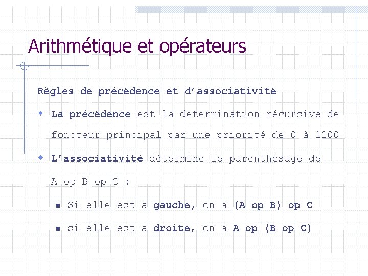 Arithmétique et opérateurs Règles de précédence et d’associativité w La précédence est la détermination