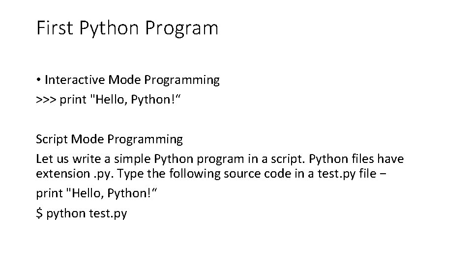 First Python Program • Interactive Mode Programming >>> print "Hello, Python!“ Script Mode Programming