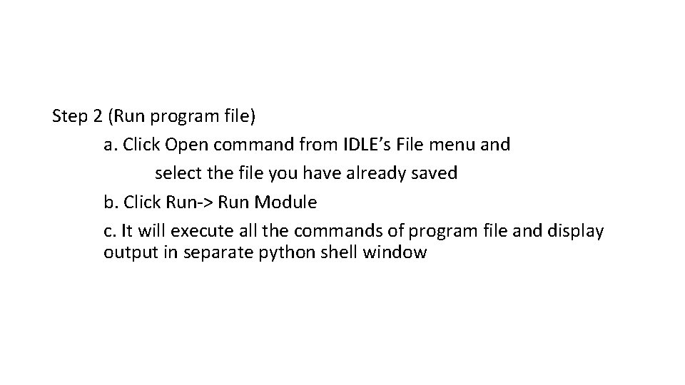 Step 2 (Run program file) a. Click Open command from IDLE’s File menu and