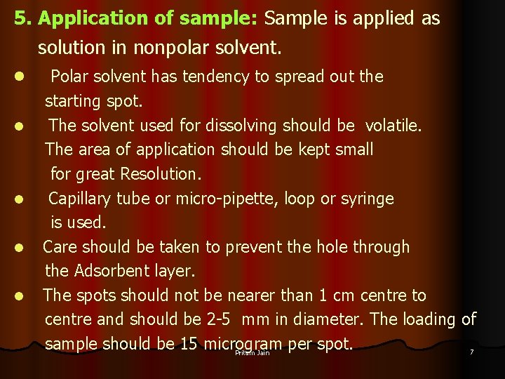 5. Application of sample: Sample is applied as solution in nonpolar solvent. l l