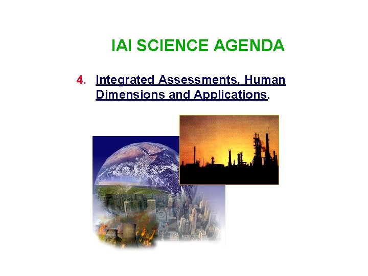 IAI SCIENCE AGENDA 4. Integrated Assessments, Human Dimensions and Applications. 