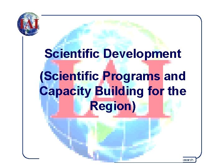 Scientific Development (Scientific Programs and Capacity Building for the Region) Inter-American Institute for Global