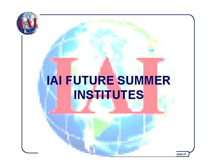 IAI FUTURE SUMMER INSTITUTES Inter-American Institute for Global Change Research 