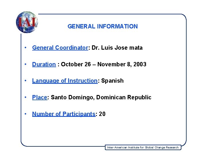 GENERAL INFORMATION • General Coordinator: Dr. Luis Jose mata • Duration : October 26