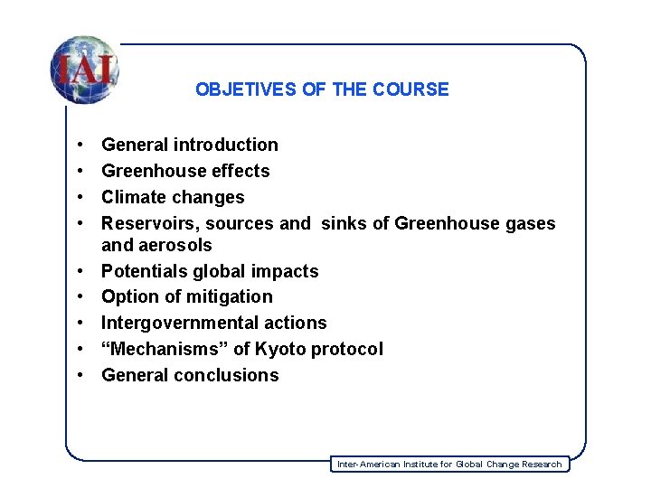 OBJETIVES OF THE COURSE • • • General introduction Greenhouse effects Climate changes Reservoirs,