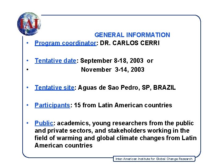 GENERAL INFORMATION • Program coordinator: DR. CARLOS CERRI • Tentative date: September 8 -18,