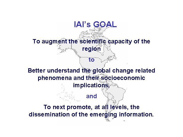 IAI’s GOAL To augment the scientific capacity of the region to Better understand the