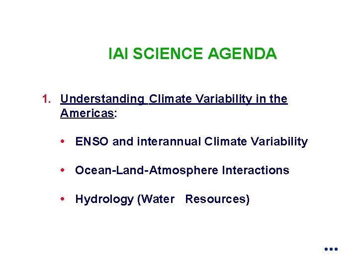 IAI SCIENCE AGENDA 1. Understanding Climate Variability in the Americas: • ENSO and interannual