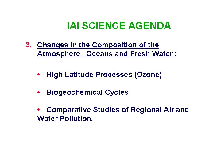 IAI SCIENCE AGENDA 3. Changes in the Composition of the Atmosphere , Oceans and