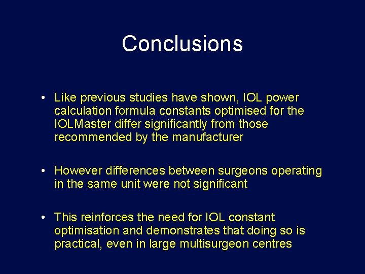 Conclusions • Like previous studies have shown, IOL power calculation formula constants optimised for