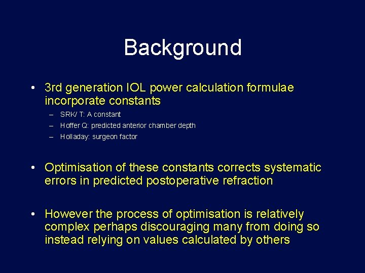 Background • 3 rd generation IOL power calculation formulae incorporate constants – SRK/ T: