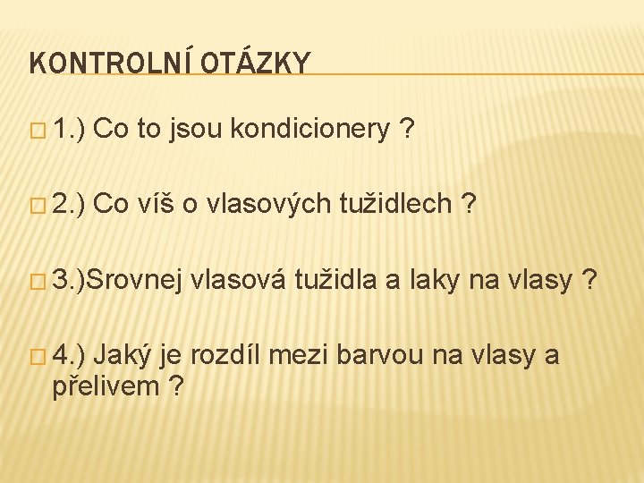 KONTROLNÍ OTÁZKY � 1. ) Co to jsou kondicionery ? � 2. ) Co