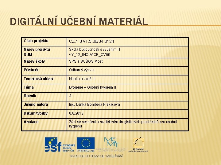 DIGITÁLNÍ UČEBNÍ MATERIÁL Číslo projektu CZ. 1. 07/1. 5. 00/34. 0124 Název projektu DUM