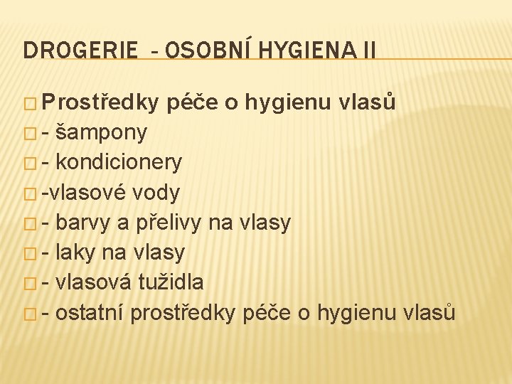 DROGERIE - OSOBNÍ HYGIENA II � Prostředky �- péče o hygienu vlasů šampony �