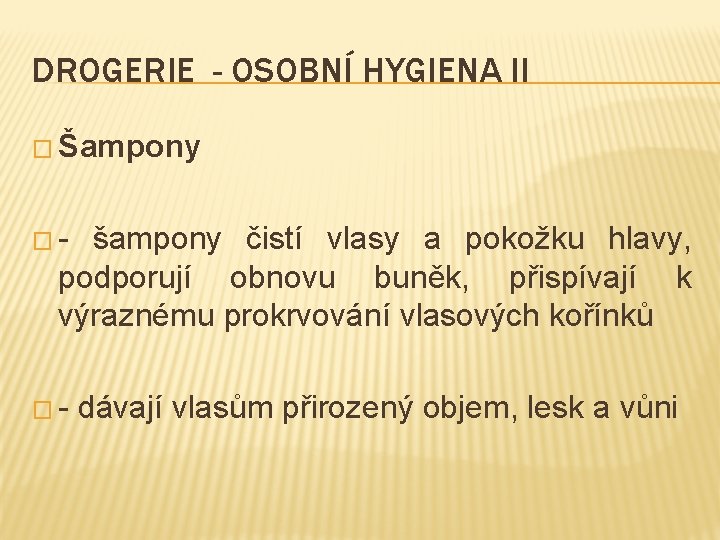 DROGERIE - OSOBNÍ HYGIENA II � Šampony �- šampony čistí vlasy a pokožku hlavy,