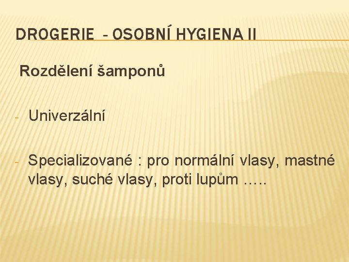 DROGERIE - OSOBNÍ HYGIENA II Rozdělení šamponů - Univerzální - Specializované : pro normální