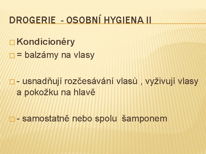 DROGERIE - OSOBNÍ HYGIENA II � Kondicionéry �= balzámy na vlasy �- usnadňují rozčesávání