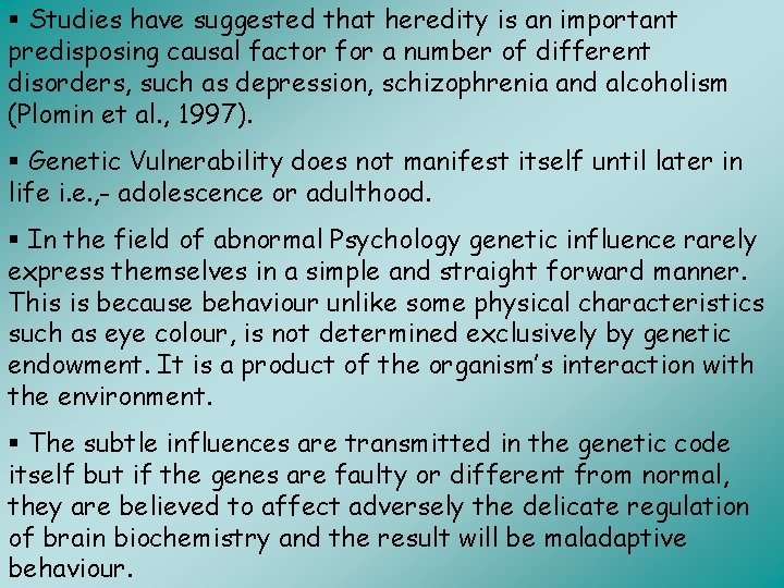 § Studies have suggested that heredity is an important predisposing causal factor for a