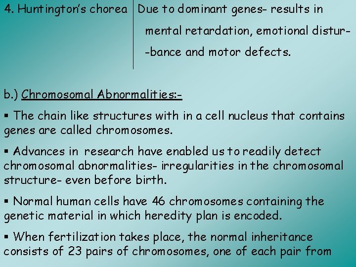 4. Huntington’s chorea Due to dominant genes- results in mental retardation, emotional distur-bance and