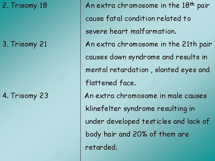 2. Trisomy 18 An extra chromosome in the 18 th pair cause fatal condition