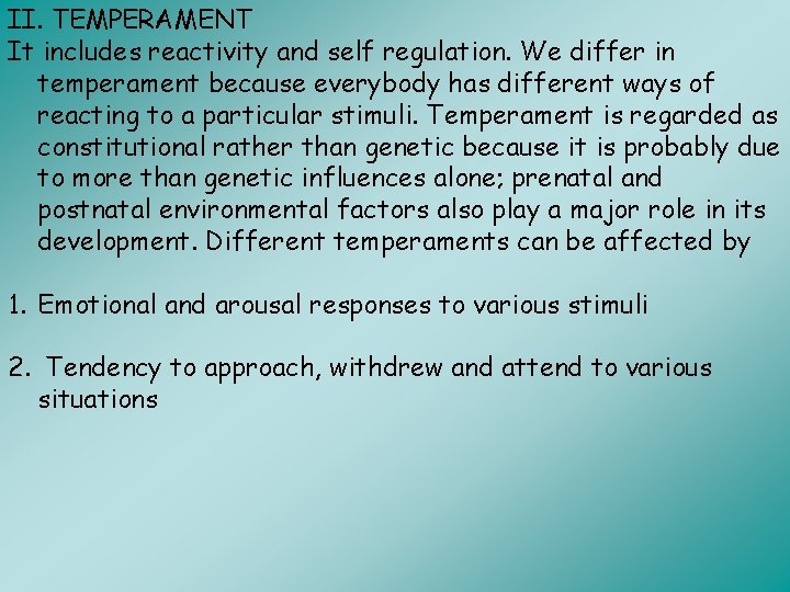 II. TEMPERAMENT It includes reactivity and self regulation. We differ in temperament because everybody