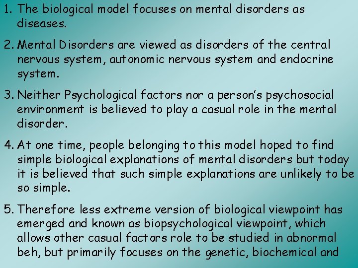 1. The biological model focuses on mental disorders as diseases. 2. Mental Disorders are