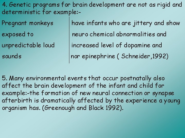 4. Genetic programs for brain development are not as rigid and deterministic for example: