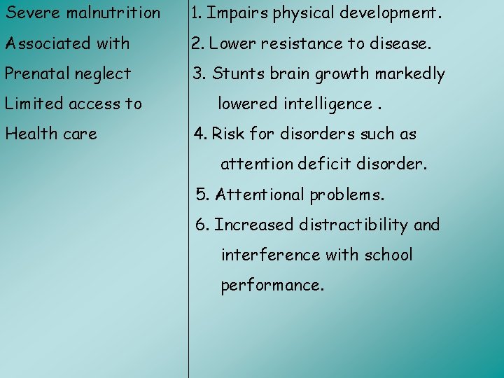 Severe malnutrition 1. Impairs physical development. Associated with 2. Lower resistance to disease. Prenatal