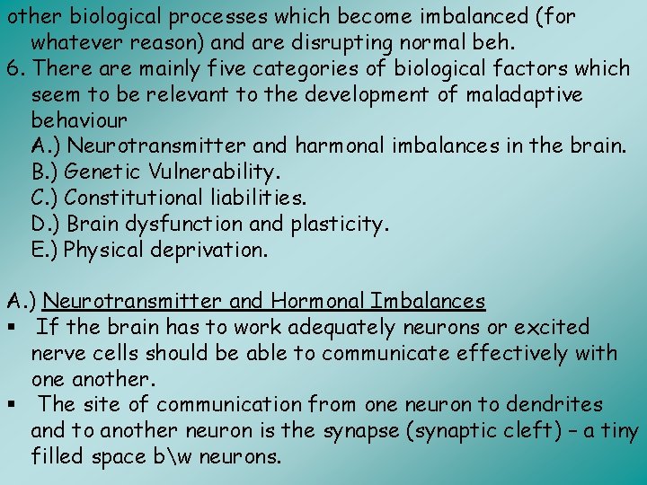 other biological processes which become imbalanced (for whatever reason) and are disrupting normal beh.