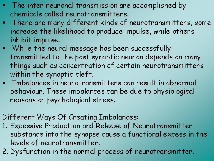 § The inter neuronal transmission are accomplished by chemicals called neurotransmitters. § There are