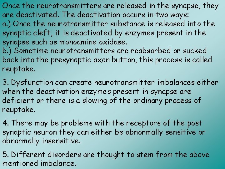 Once the neurotransmitters are released in the synapse, they are deactivated. The deactivation occurs