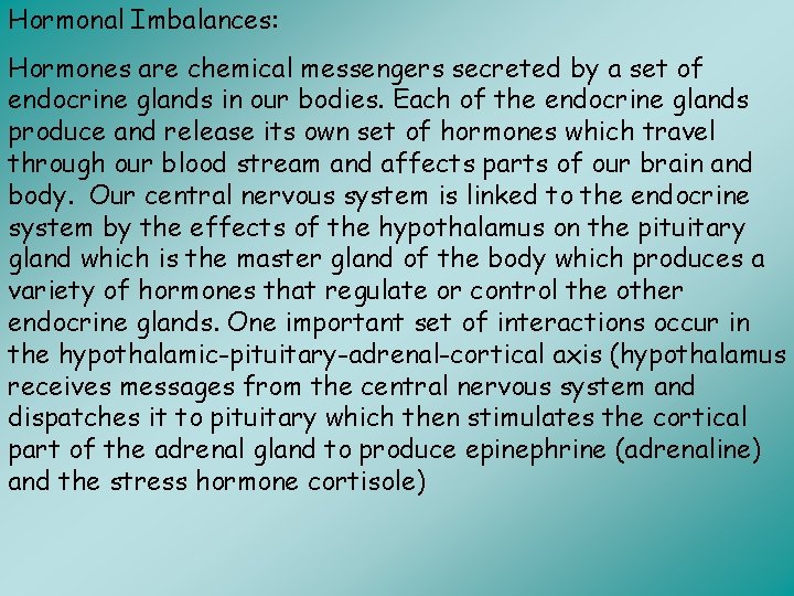 Hormonal Imbalances: Hormones are chemical messengers secreted by a set of endocrine glands in