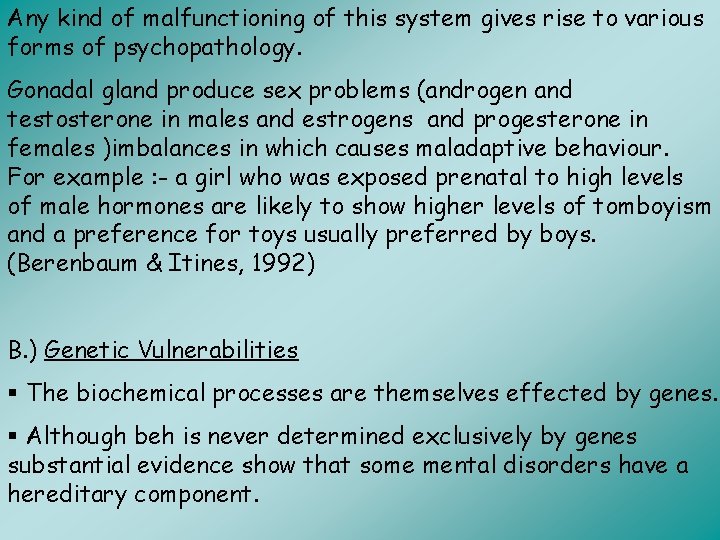Any kind of malfunctioning of this system gives rise to various forms of psychopathology.