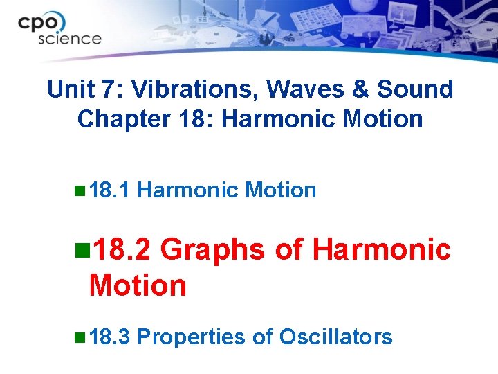 Unit 7: Vibrations, Waves & Sound Chapter 18: Harmonic Motion n 18. 1 Harmonic