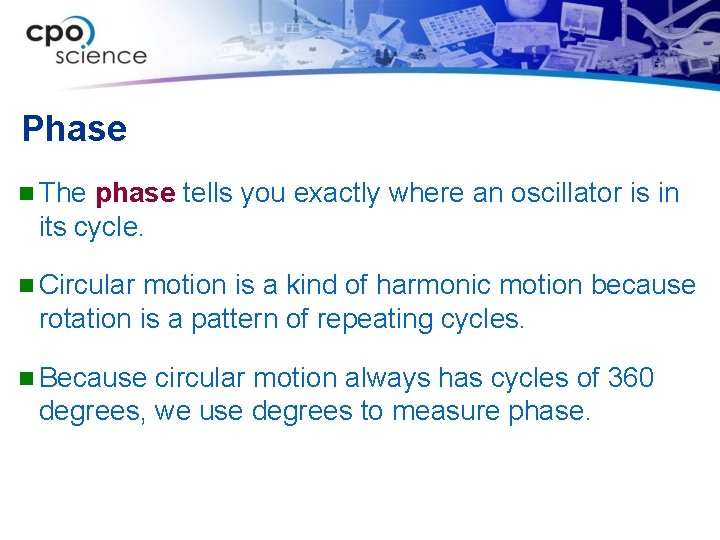 Phase n The phase tells you exactly where an oscillator is in its cycle.