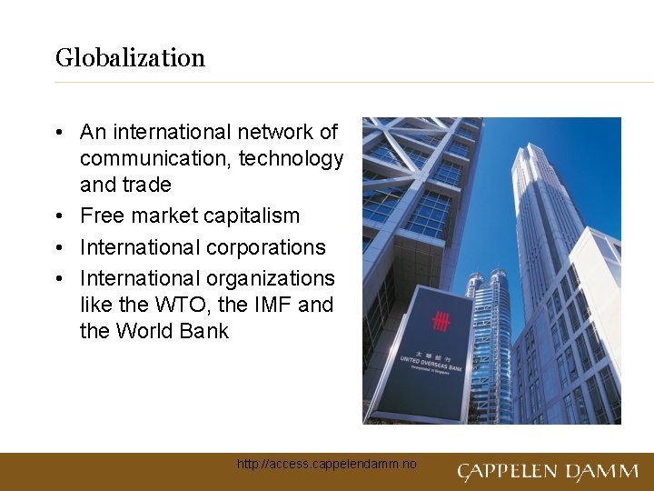 Globalization • An international network of communication, technology and trade • Free market capitalism