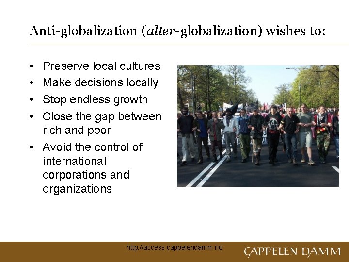 Anti-globalization (alter-globalization) wishes to: • • Preserve local cultures Make decisions locally Stop endless