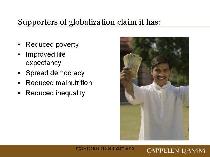 Supporters of globalization claim it has: • Reduced poverty • Improved life expectancy •