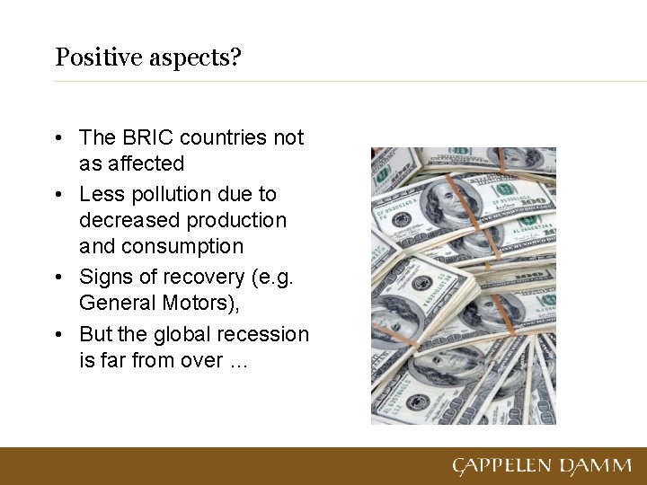 Positive aspects? • The BRIC countries not as affected • Less pollution due to