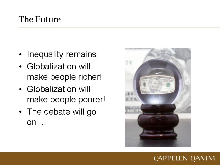 The Future • Inequality remains • Globalization will make people richer! • Globalization will