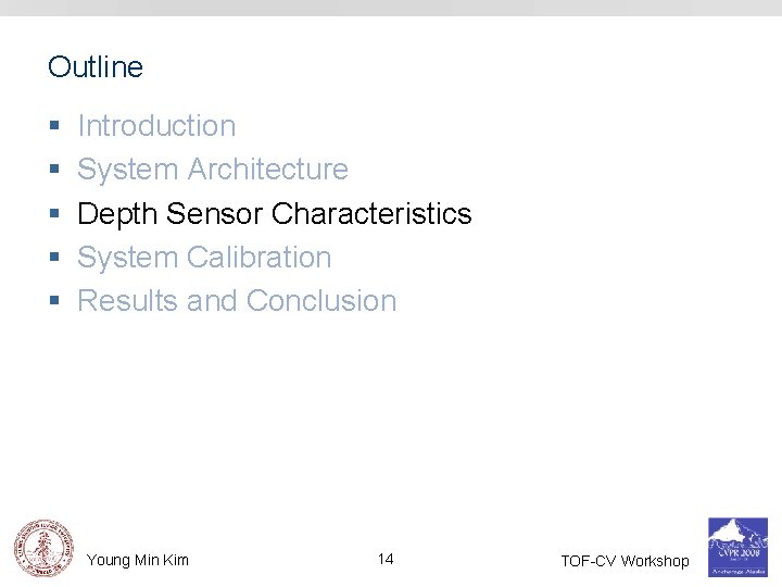Outline § § § Introduction System Architecture Depth Sensor Characteristics System Calibration Results and