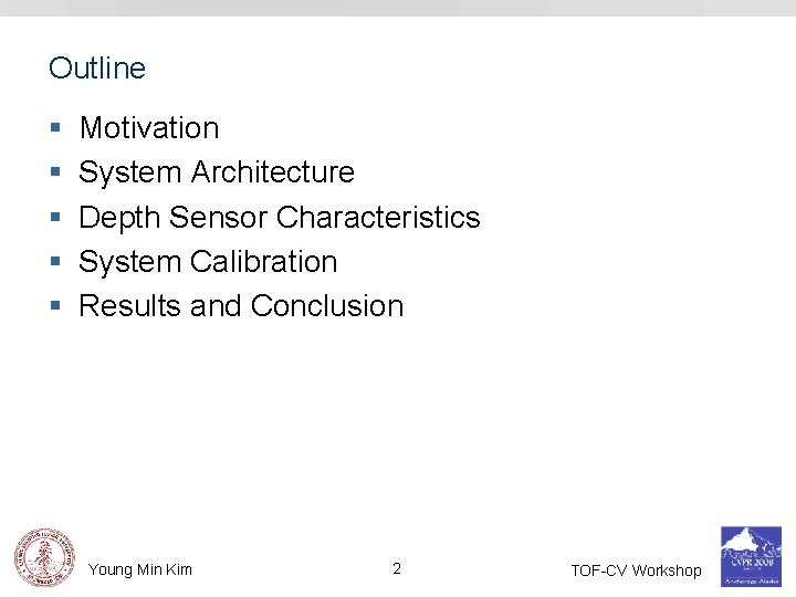 Outline § § § Motivation System Architecture Depth Sensor Characteristics System Calibration Results and