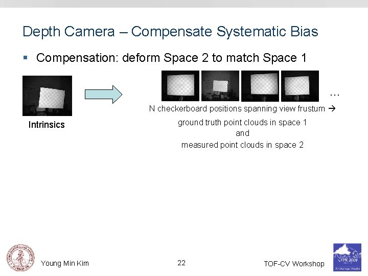 Depth Camera – Compensate Systematic Bias § Compensation: deform Space 2 to match Space