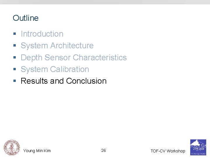 Outline § § § Introduction System Architecture Depth Sensor Characteristics System Calibration Results and