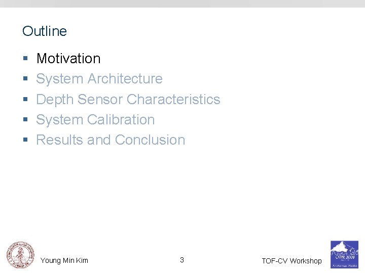Outline § § § Motivation System Architecture Depth Sensor Characteristics System Calibration Results and