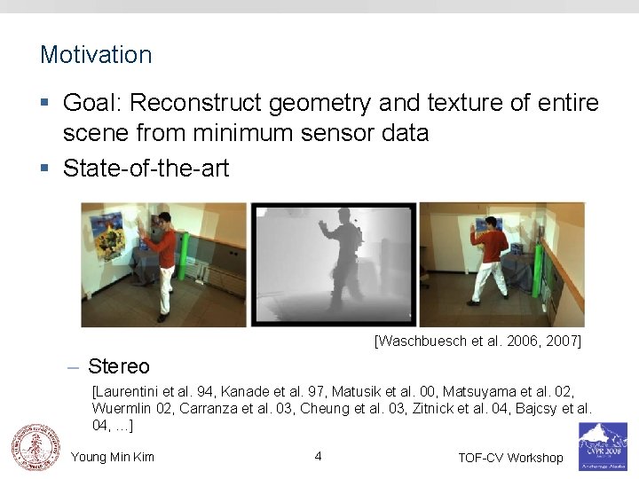 Motivation § Goal: Reconstruct geometry and texture of entire scene from minimum sensor data