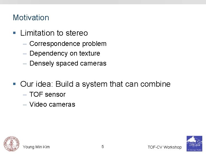 Motivation § Limitation to stereo – Correspondence problem – Dependency on texture – Densely
