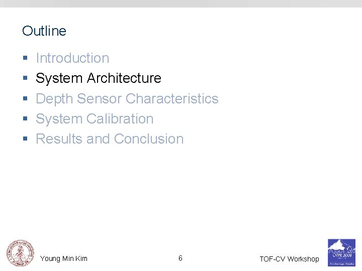 Outline § § § Introduction System Architecture Depth Sensor Characteristics System Calibration Results and