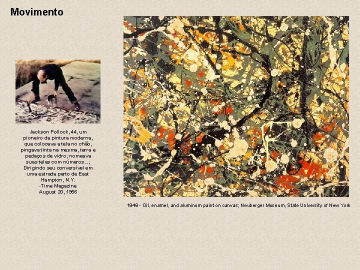 Movimento Jackson Pollock, 44, um pioneiro da pintura moderna, que colocava a tela no