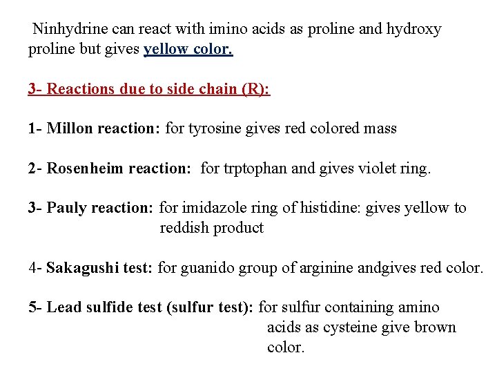 Ninhydrine can react with imino acids as proline and hydroxy proline but gives yellow